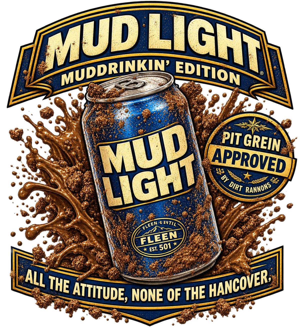 Mud Light — Muddrinkin’ Edition. All the attitude. None of the hangover.